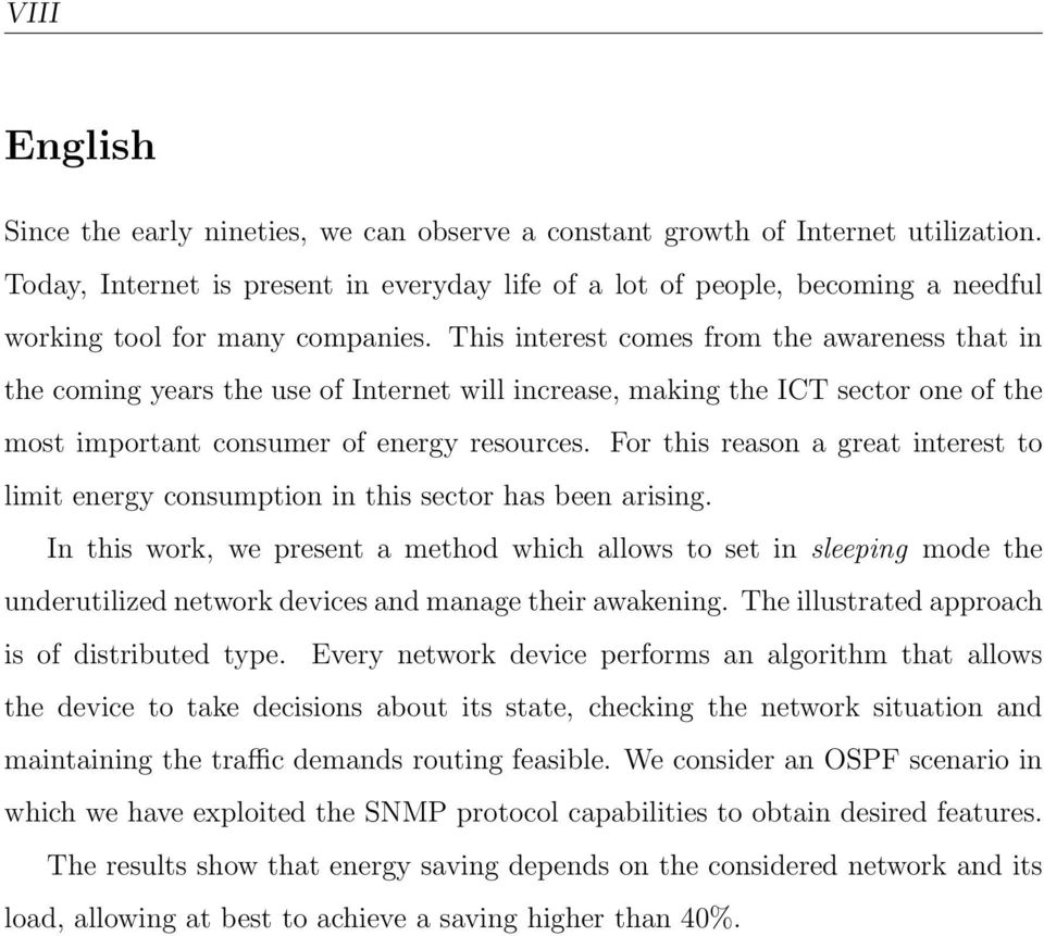 This interest comes from the awareness that in the coming years the use of Internet will increase, making the ICT sector one of the most important consumer of energy resources.