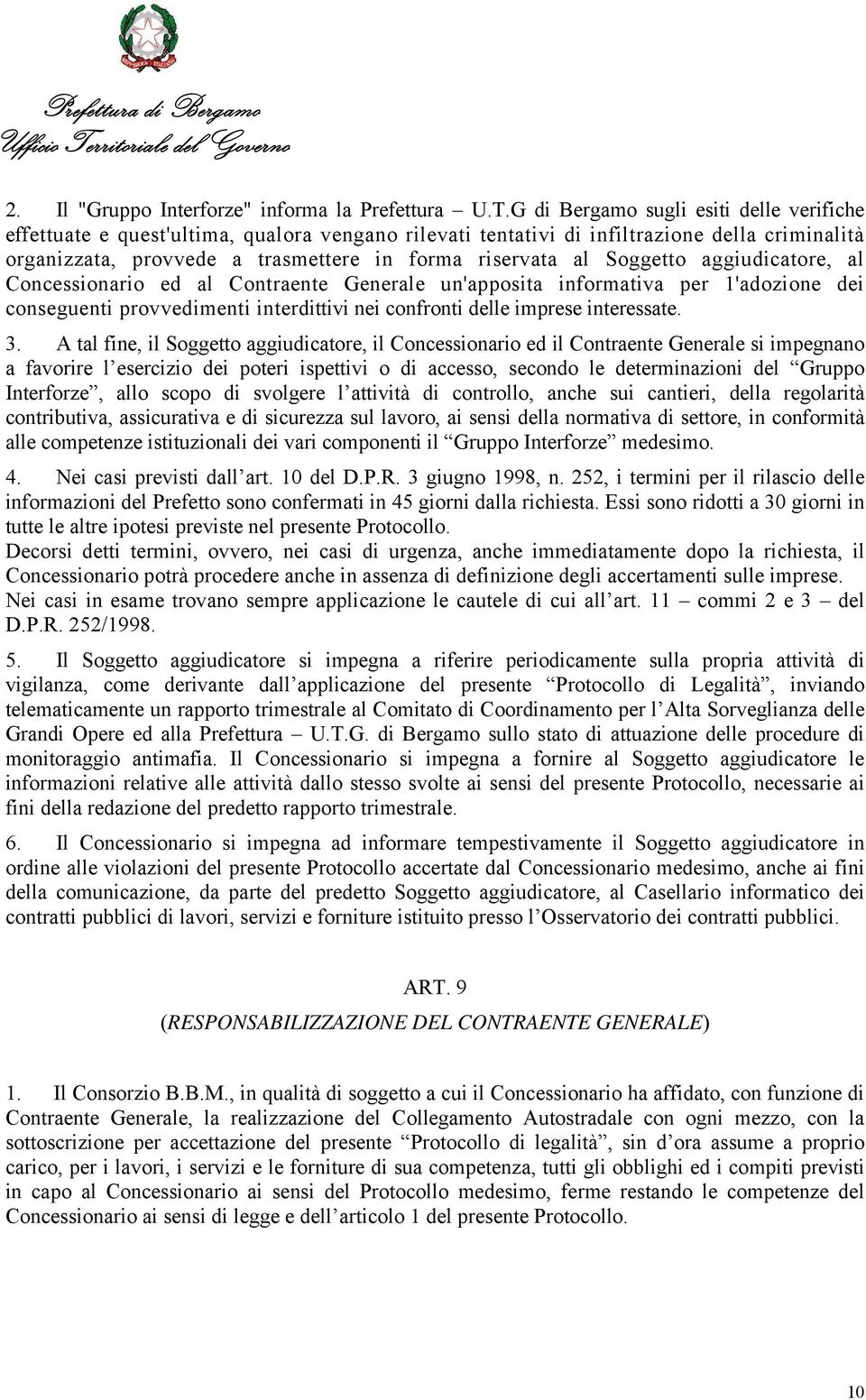 Soggetto aggiudicatore, al Concessionario ed al Contraente Generale un'apposita informativa per 1'adozione dei conseguenti provvedimenti interdittivi nei confronti delle imprese interessate. 3.