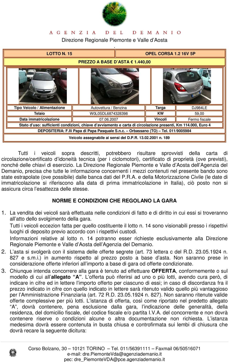 Pasquale Snc Orbassano (TO) Tel 011/9005984 Veicolo assegnabile ai sensi del DPR 13022001 n 189 Tutti i veicoli sopra descritti, potrebbero risultare sprovvisti della carta di