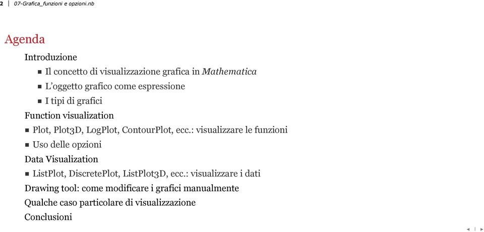 tipi di grafici Function visualization Plot, Plot3D, LogPlot, ContourPlot, ecc.