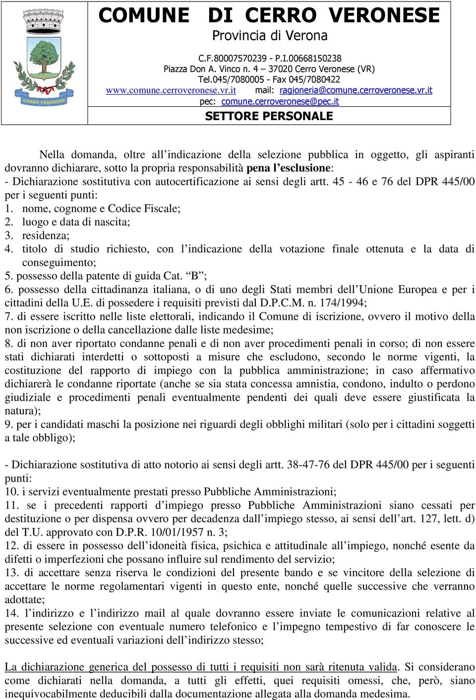 titolo di studio richiesto, con l indicazione della votazione finale ottenuta e la data di conseguimento; 5. possesso della patente di guida Cat. B ; 6.