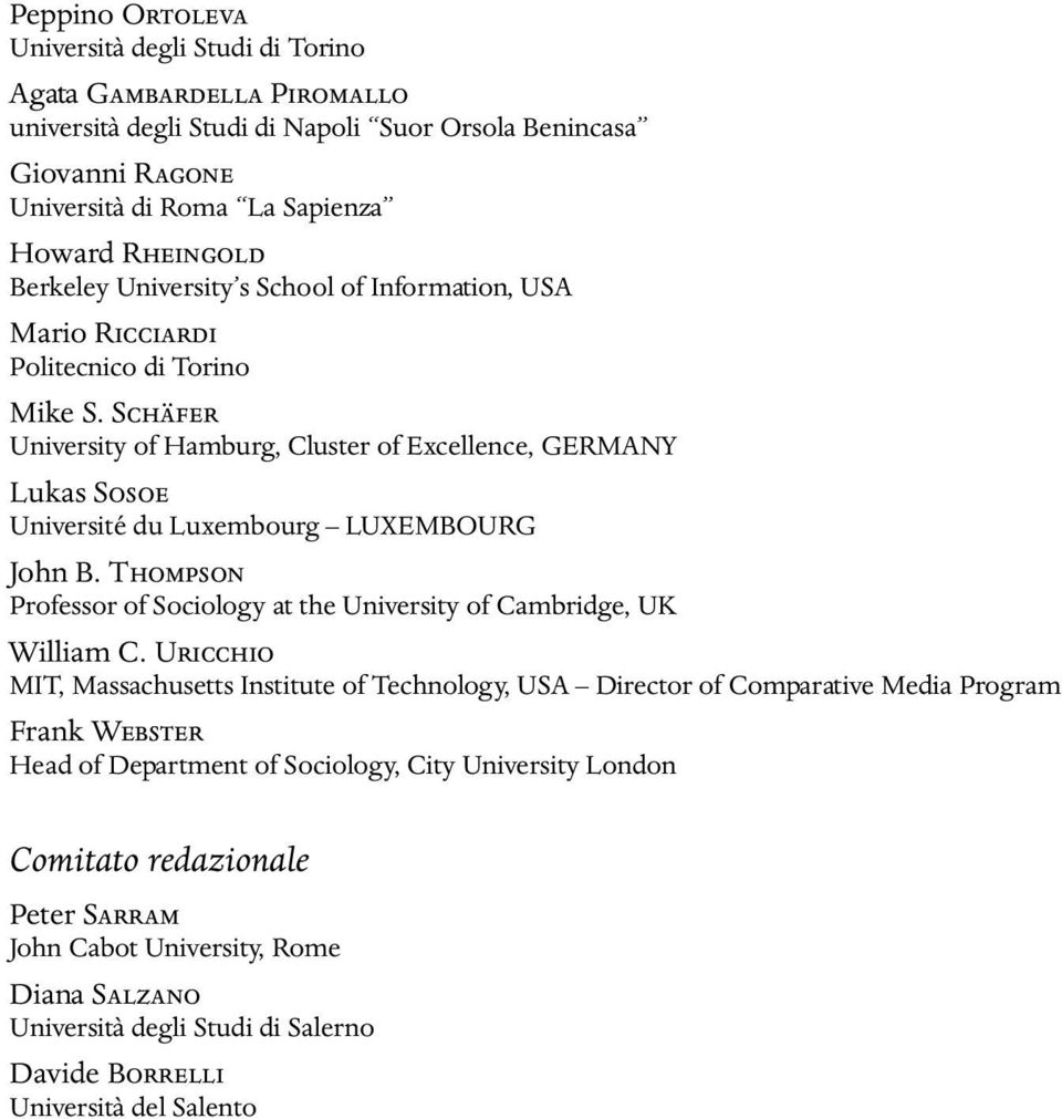 SCHÄFER University of Hamburg, Cluster of Excellence, GERMANY Lukas SOSOE Université du Luxembourg LUXEMBOURG John B. THOMPSON Professor of Sociology at the University of Cambridge, UK William C.