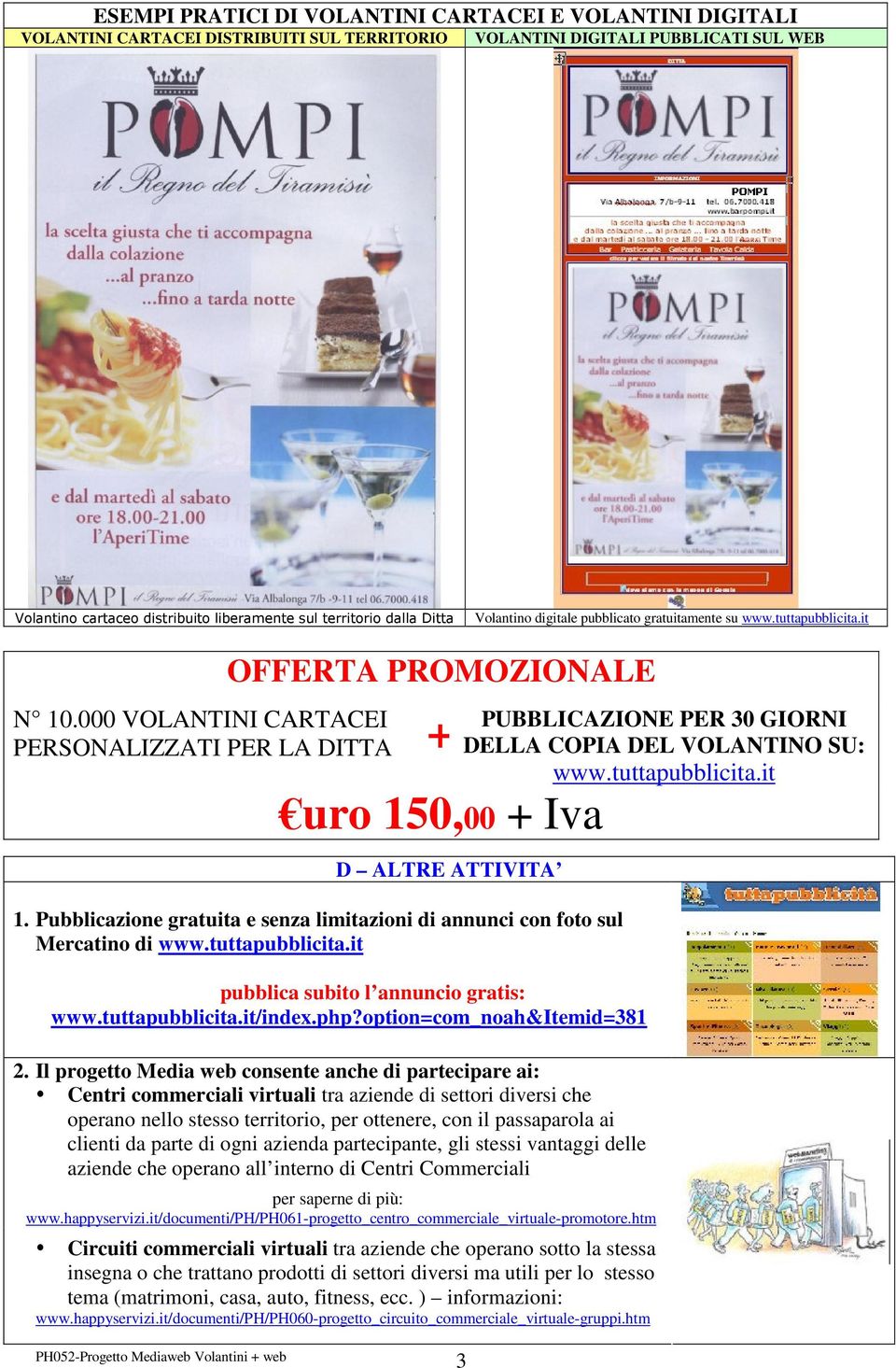 000 VOLANTINI CARTACEI PERSONALIZZATI PER LA DITTA OFFERTA PROMOZIONALE 3 PUBBLICAZIONE PER 30 GIORNI + DELLA COPIA DEL VOLANTINO SU: www.tuttapubblicita.it uro 150,00 + Iva D ALTRE ATTIVITA 1.