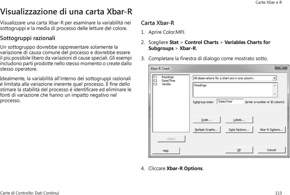 Gli esempi includono parti prodotte nello stesso momento o create dallo stesso operatore. Carta Xbar-R 1. Aprire Color.MPJ. 2.