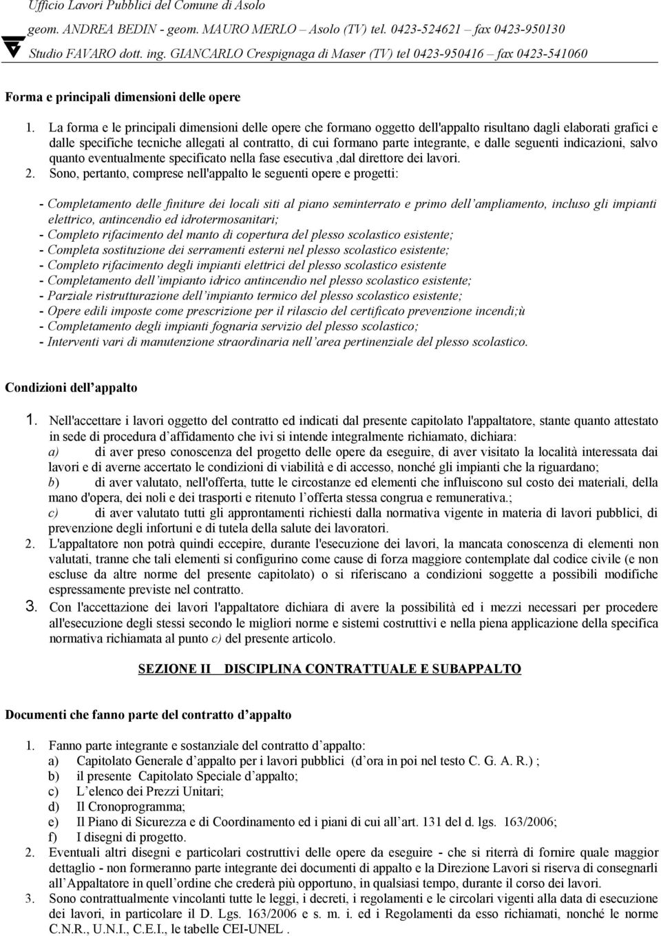 e dalle seguenti indicazioni, salvo quanto eventualmente specificato nella fase esecutiva,dal direttore dei lavori. 2.