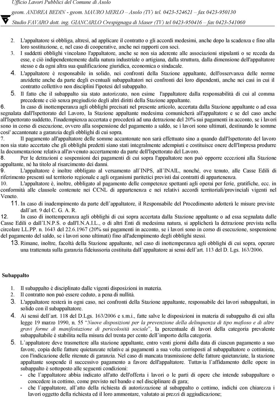 struttura, dalla dimensione dell'appaltatore stesso e da ogni altra sua qualificazione giuridica, economica o sindacale. 4.