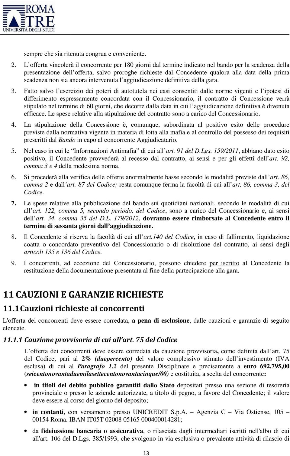 prima scadenza non sia ancora intervenuta l aggiudicazione definitiva della gara. 3.