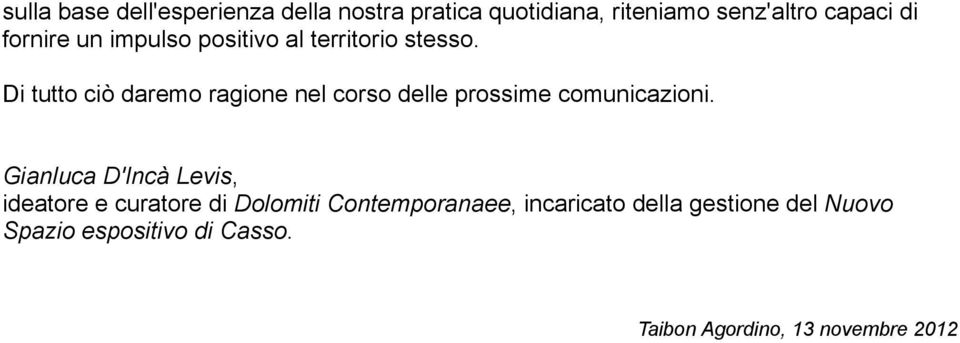 Di tutto ciò daremo ragione nel corso delle prossime comunicazioni.