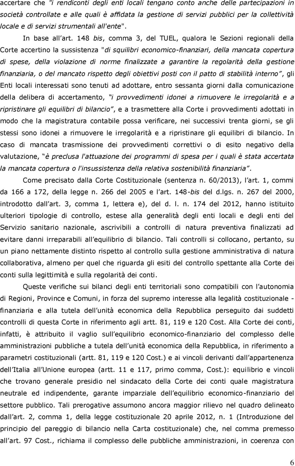 148 bis, comma 3, del TUEL, qualora le Sezioni regionali della Corte accertino la sussistenza "di squilibri economico-finanziari, della mancata copertura di spese, della violazione di norme