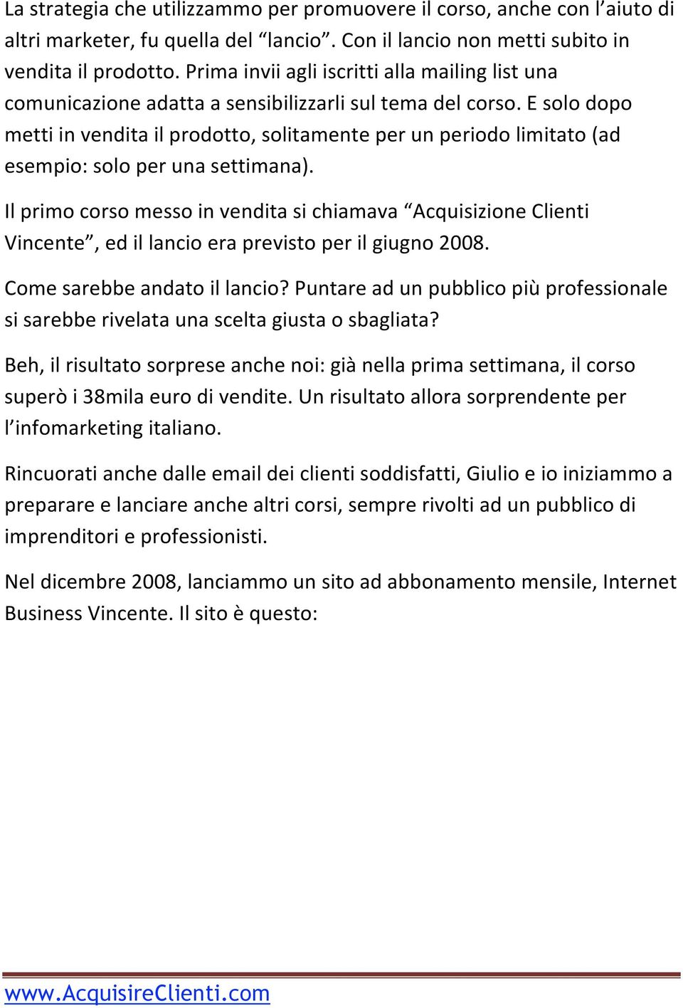 E solo dopo metti in vendita il prodotto, solitamente per un periodo limitato (ad esempio: solo per una settimana).