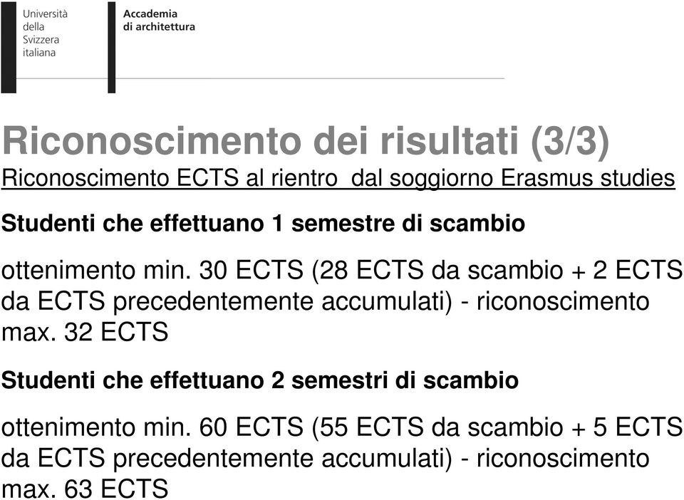 30 ECTS (28 ECTS da scambio + 2 ECTS da ECTS precedentemente accumulati) - riconoscimento max.