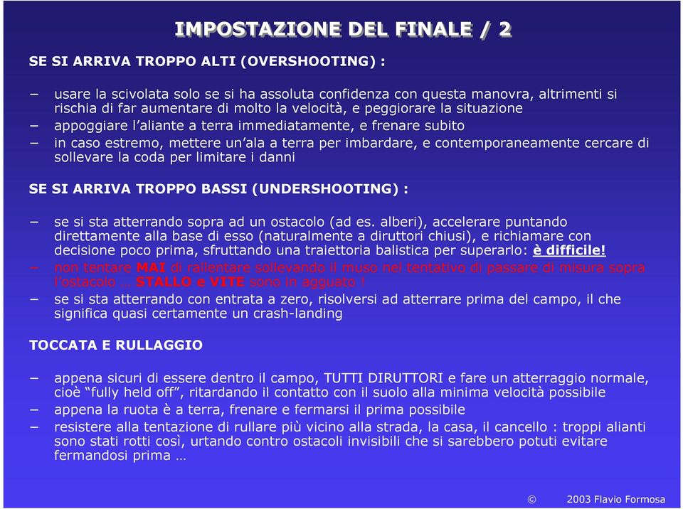 coda per limitare i danni SE SI ARRIVA TROPPO BASSI (UNDERSHOOTING) : se si sta atterrando sopra ad un ostacolo (ad es.