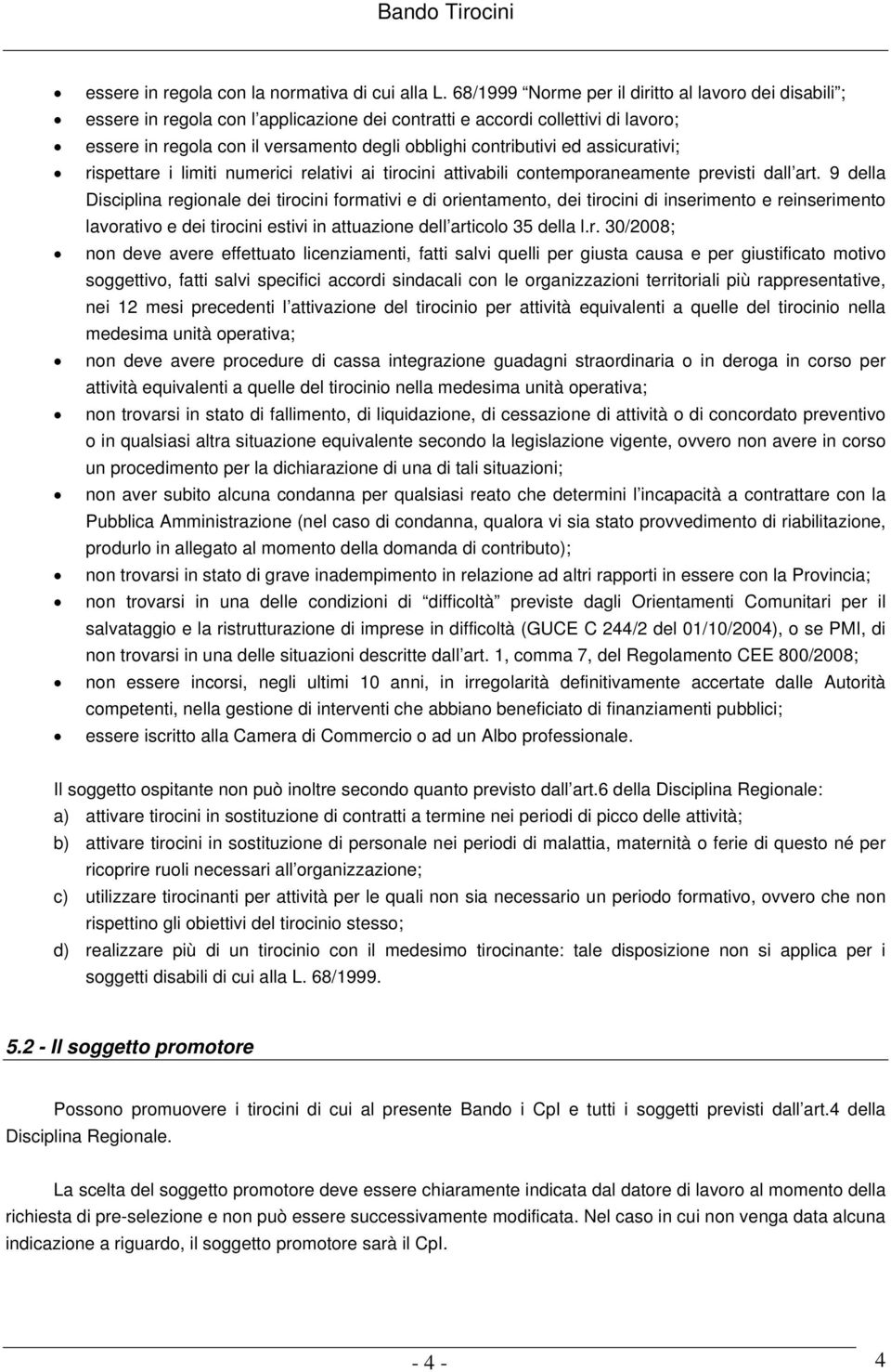 ed assicurativi; rispettare i limiti numerici relativi ai tirocini attivabili contemporaneamente previsti dall art.