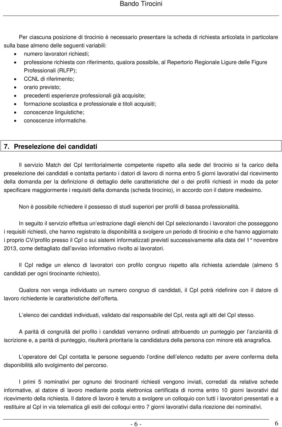 acquisite; formazione scolastica e professionale e titoli acquisiti; conoscenze linguistiche; conoscenze informatiche. 7.