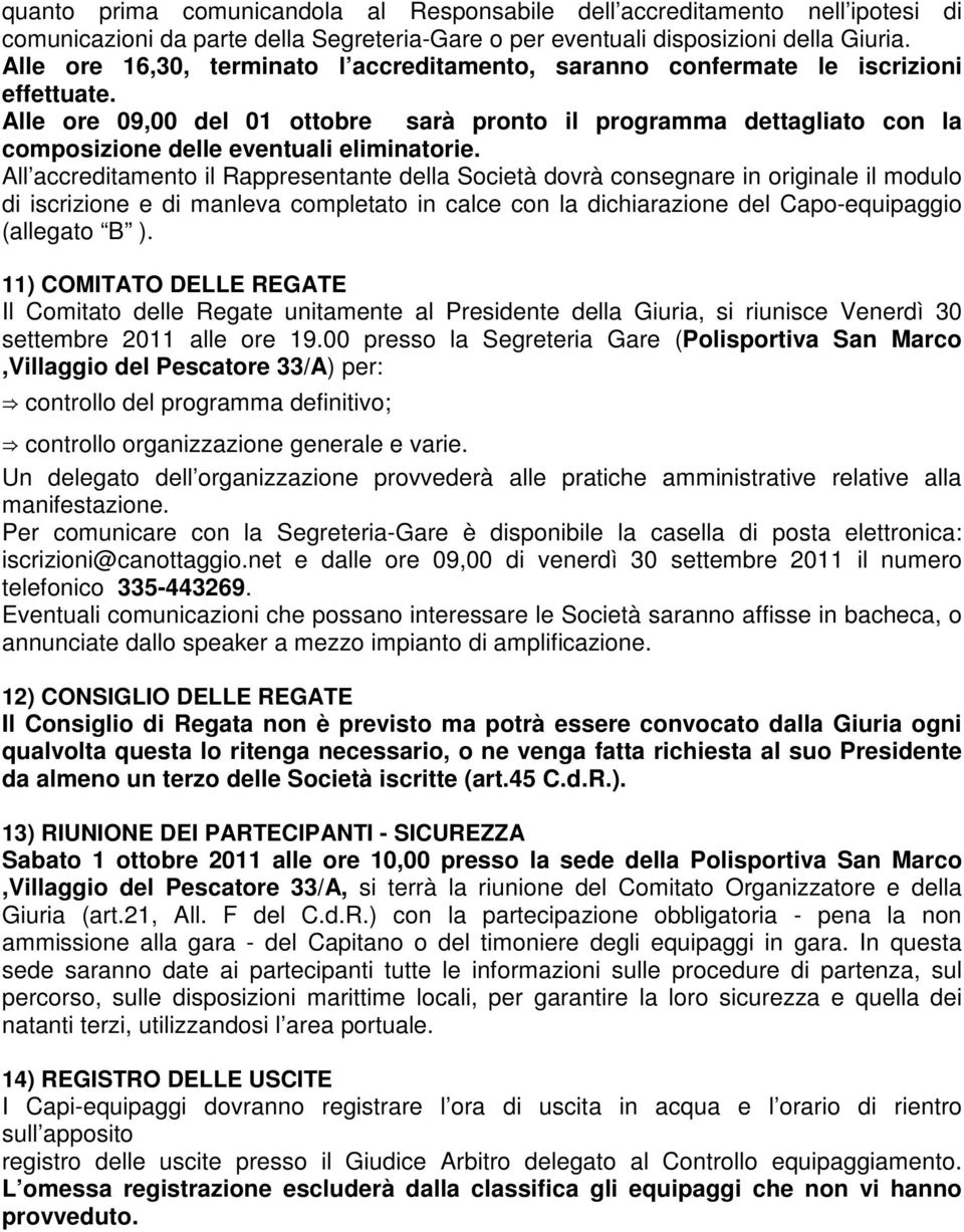 Alle ore 09,00 del 01 ottobre sarà pronto il programma dettagliato con la composizione delle eventuali eliminatorie.