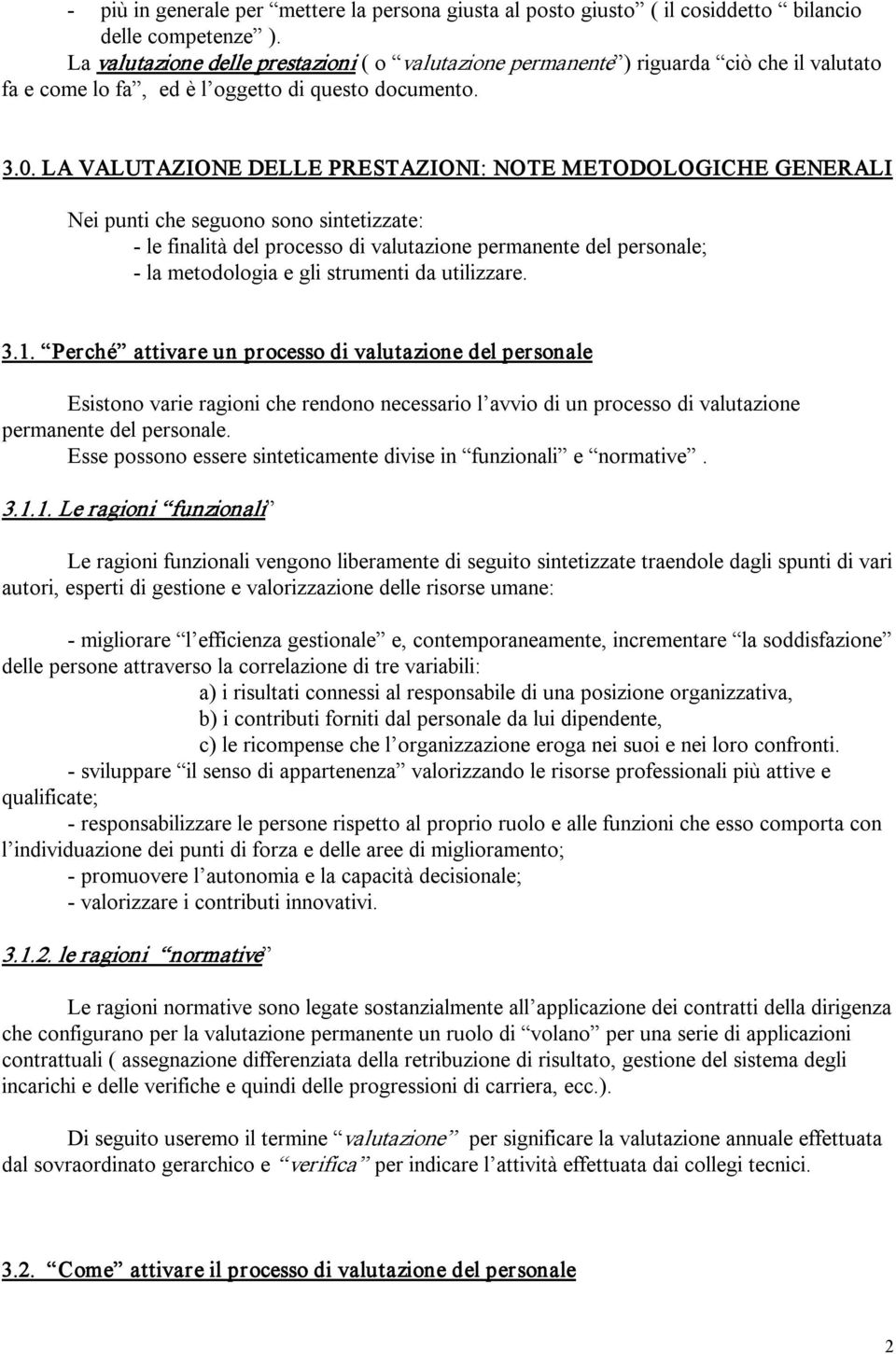 LA VALUTAZIONE DELLE PRESTAZIONI: NOTE METODOLOGICHE GENERALI Nei punti che seguono sono sintetizzate: le finalità del processo di valutazione permanente del personale; la metodologia e gli strumenti