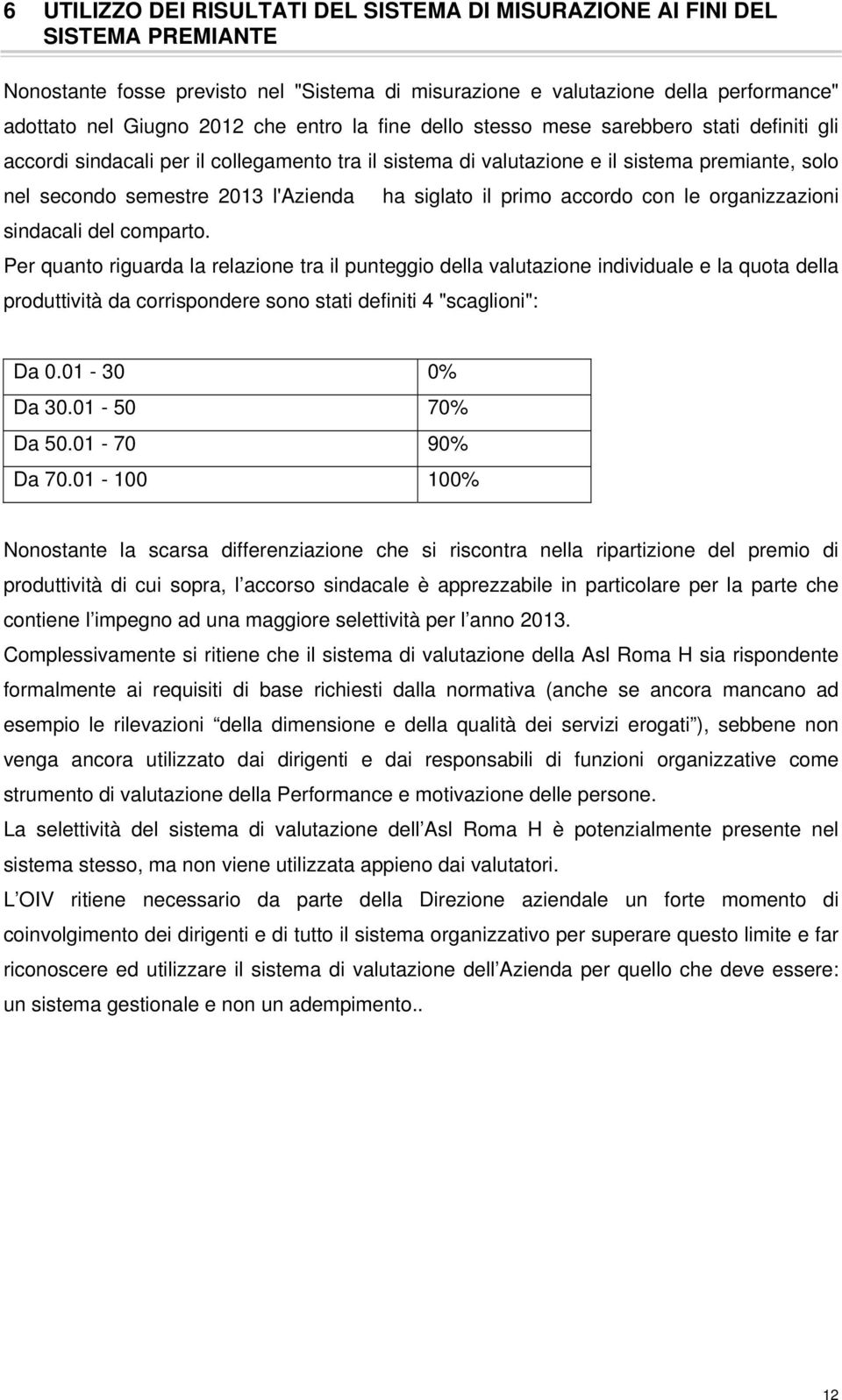 siglato il primo accordo con le organizzazioni sindacali del comparto.