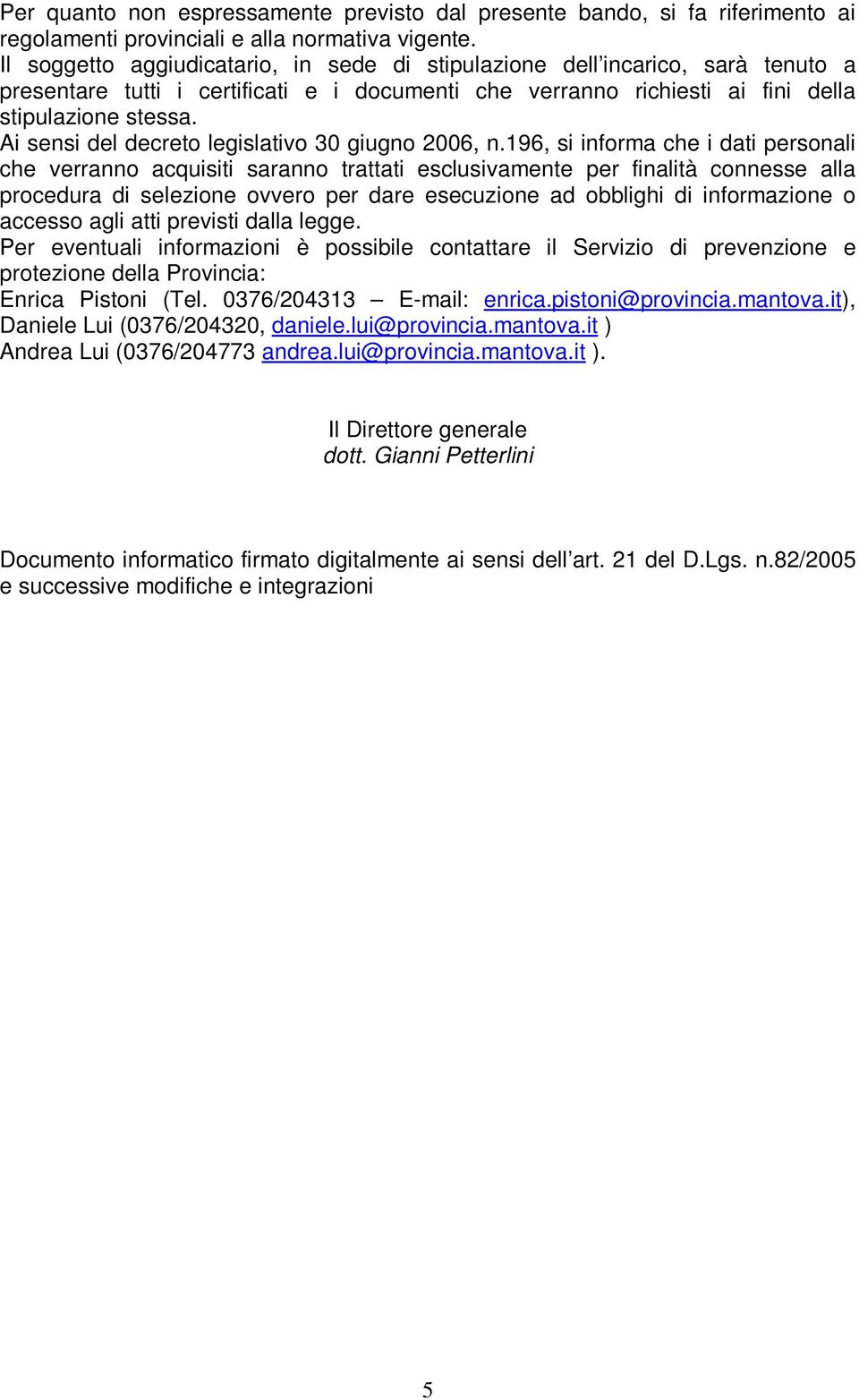 Ai sensi del decreto legislativo 30 giugno 2006, n.