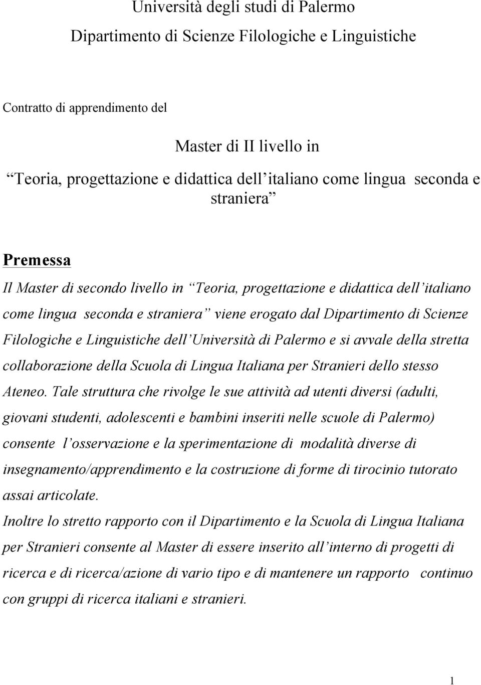 Linguistiche dell Università di Palermo e si avvale della stretta collaborazione della Scuola di Lingua Italiana per Stranieri dello stesso Ateneo.