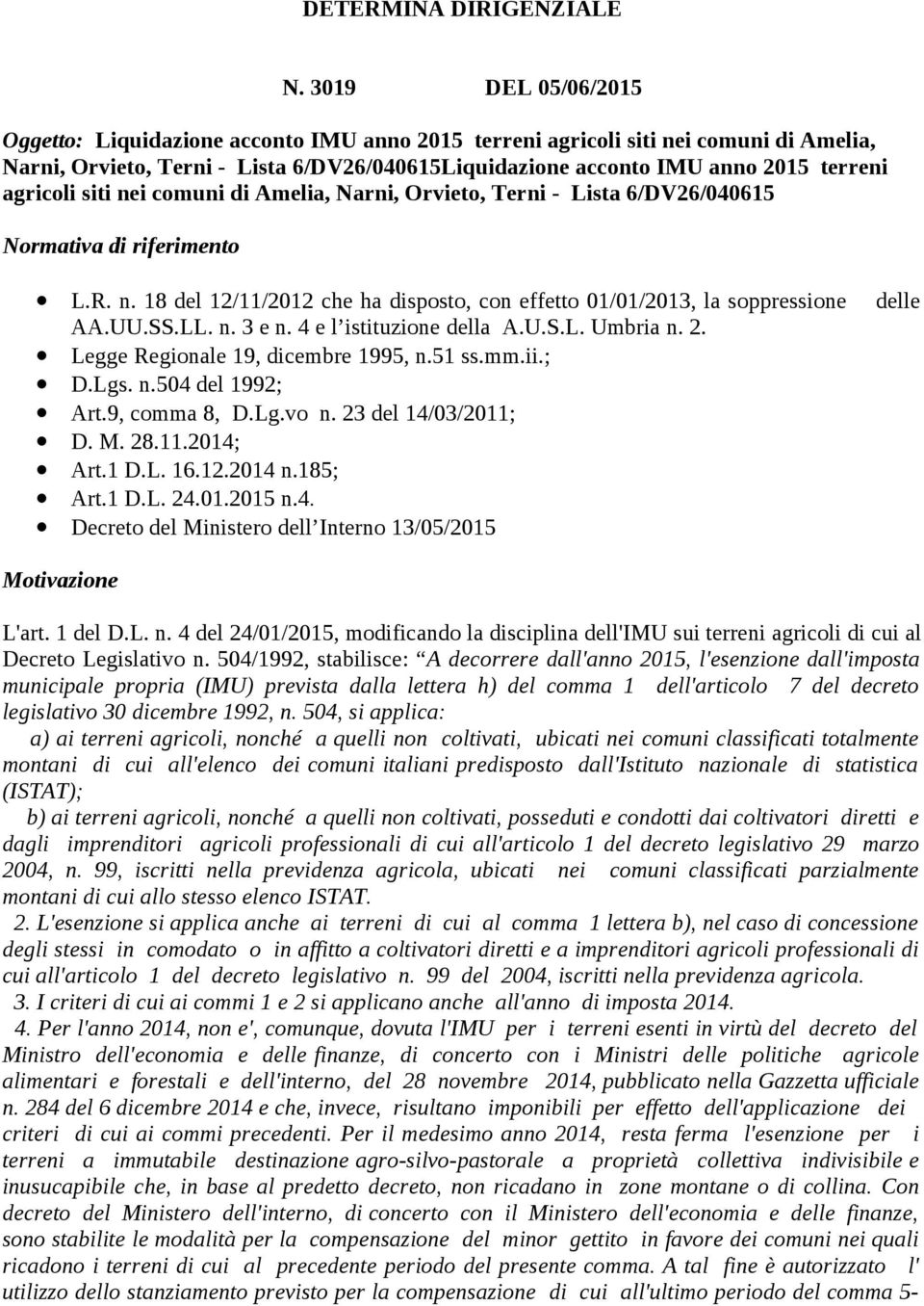 agricoli siti nei comuni di Amelia, Narni, Orvieto, Terni - Lista 6/DV26/040615 Normativa di riferimento L.R. n. 18 del 12/11/2012 che ha disposto, con effetto 01/01/2013, la soppressione delle AA.UU.