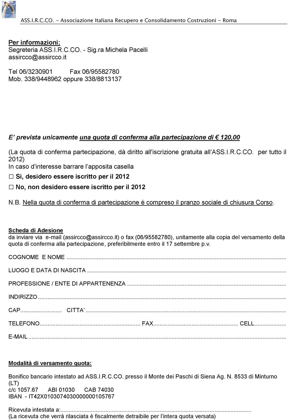 per tutto il 2012) In caso d interesse barrare l apposita casella Si, desidero essere iscritto per il 2012 No, non desidero essere iscritto per il 2012 N.B.