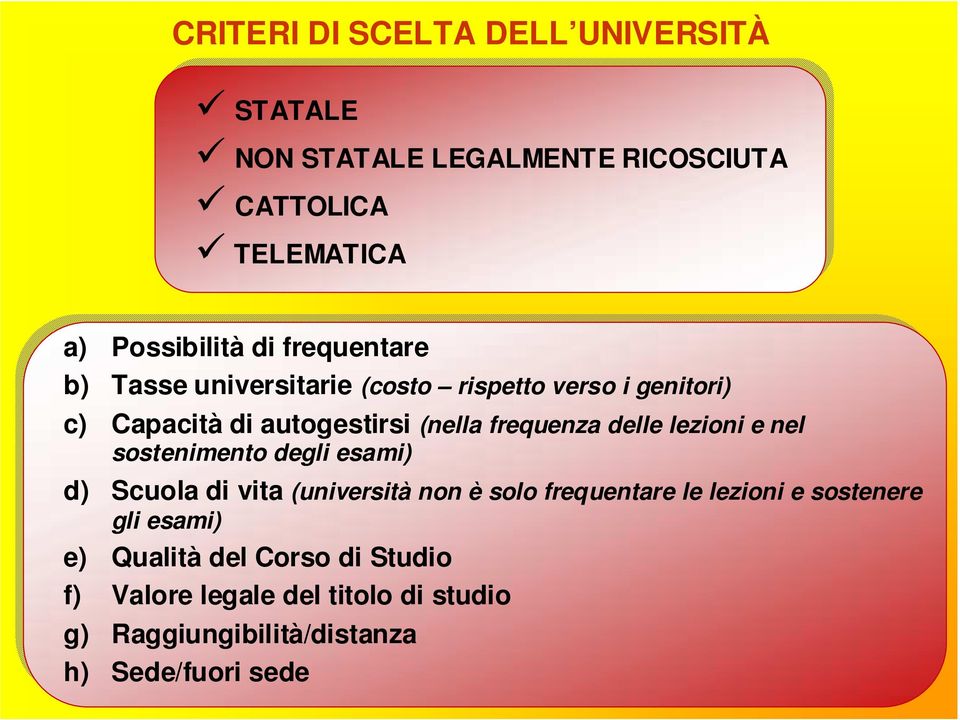 lezioni e nel sostenimento degli esami) d) Scuola di vita (università non è solo frequentare le lezioni e sostenere gli