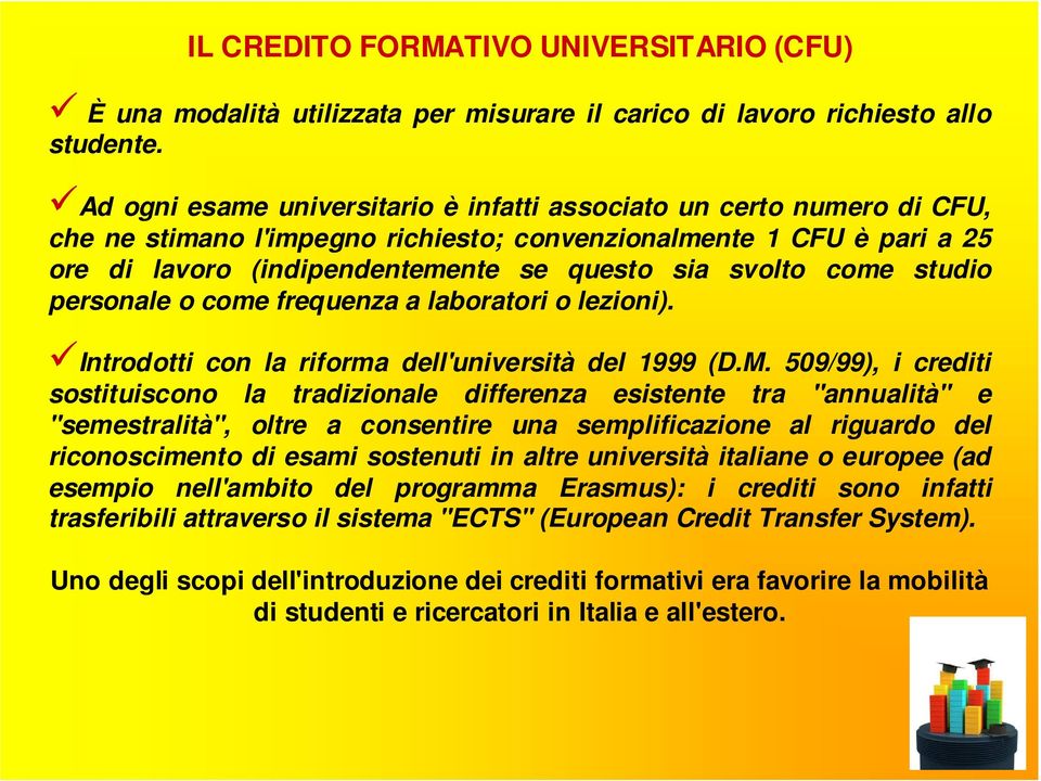 come studio personale o come frequenza a laboratori o lezioni). Introdotti con la riforma dell'università del 1999 (D.M.