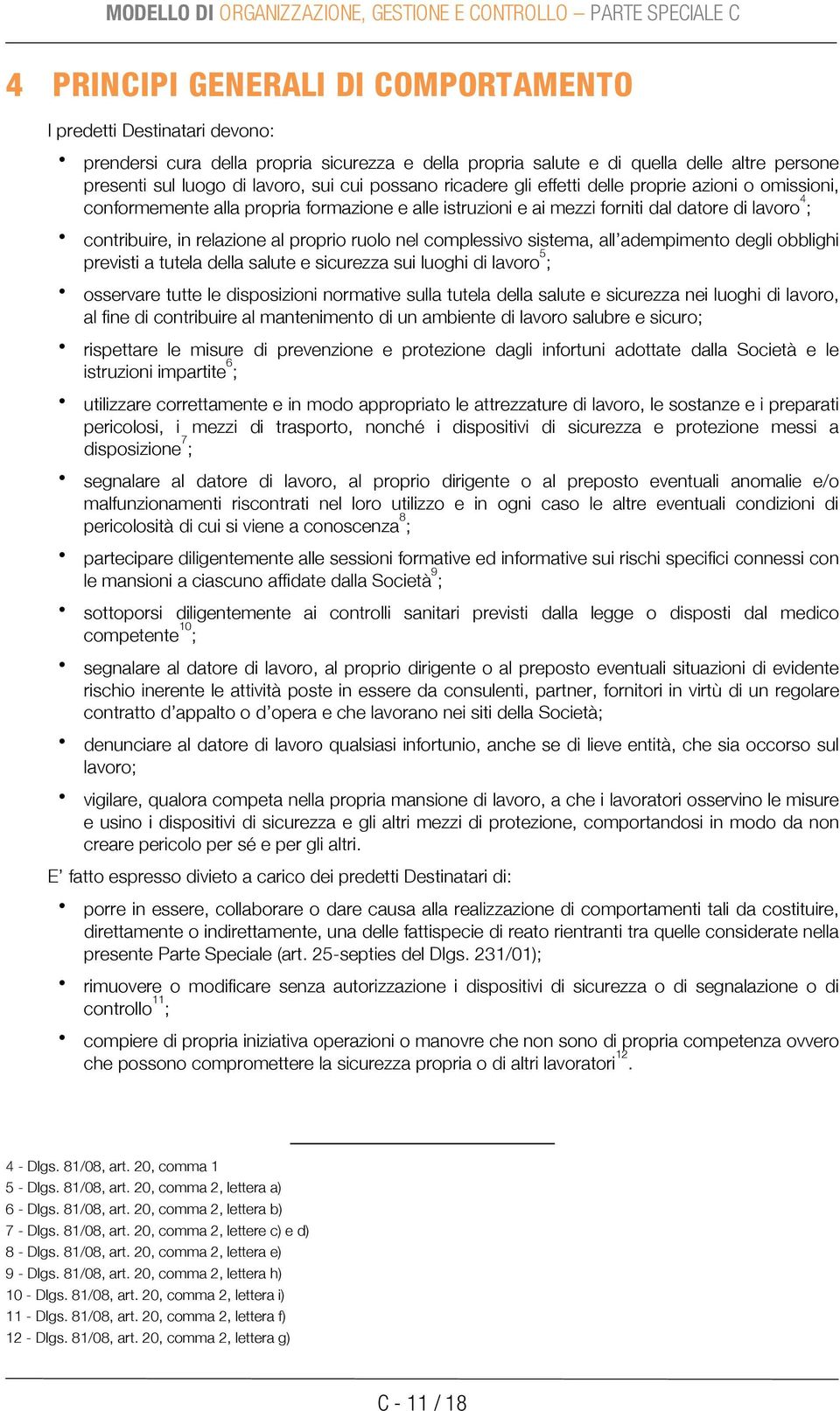 ruolo nel complessivo sistema, allõadempimento degli obblighi previsti a tutela della salute e sicurezza sui luoghi di lavoro 5 ; osservare tutte le disposizioni normative sulla tutela della salute e