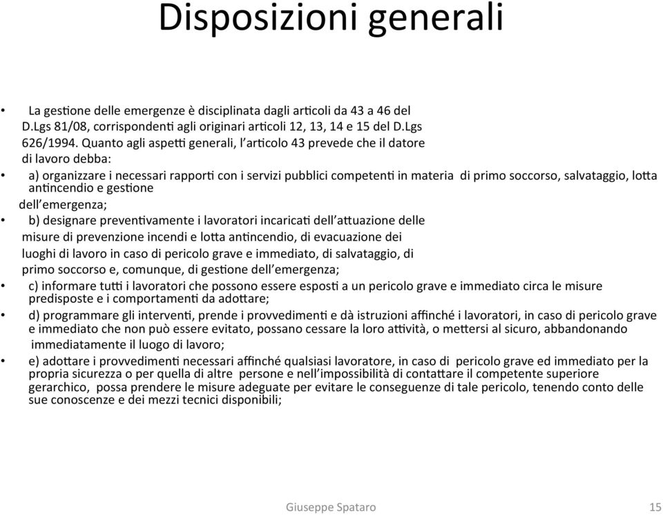 anancendio e gesaone dell emergenza; b) designare prevenavamente i lavoratori incaricaa dell awuazione delle misure di prevenzione incendi e lowa anancendio, di evacuazione dei luoghi di lavoro in