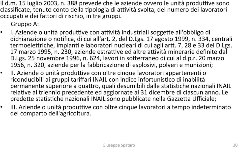 Gruppo A: I. Aziende o unità produgve con agvità industriali soggewe all'obbligo di dichiarazione o noafica, di cui all'art. 2, del D.Lgs. 17 agosto 1999, n.