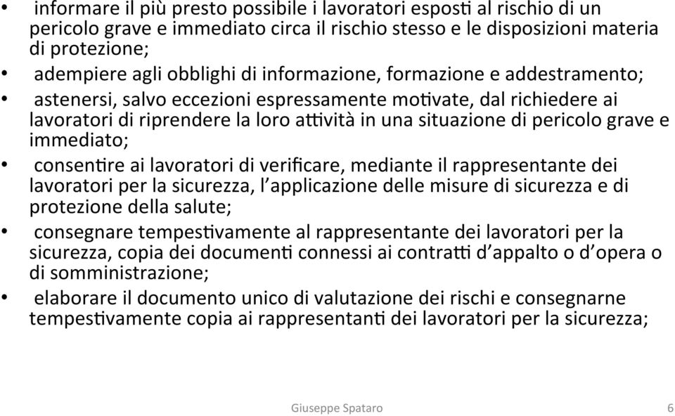 consenare ai lavoratori di verificare, mediante il rappresentante dei lavoratori per la sicurezza, l applicazione delle misure di sicurezza e di protezione della salute; consegnare tempesavamente al