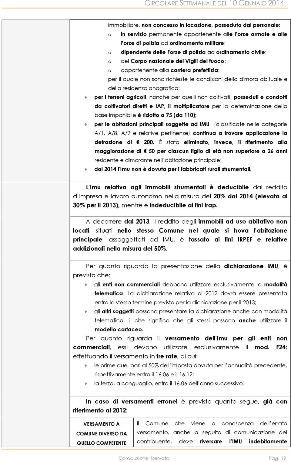 residenza anagrafica; per i terreni agricoli, nonché per quelli non coltivati, posseduti e condotti da coltivatori diretti e IAP, il moltiplicatore per la determinazione della base imponibile è