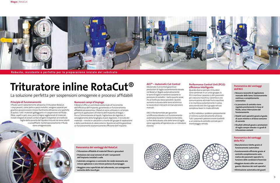 I corpi pesanti, come pietre e pezzi metallici, vengono separati per gravità e possono essere rimossi facilmente attraverso uno sportello di pulizia.