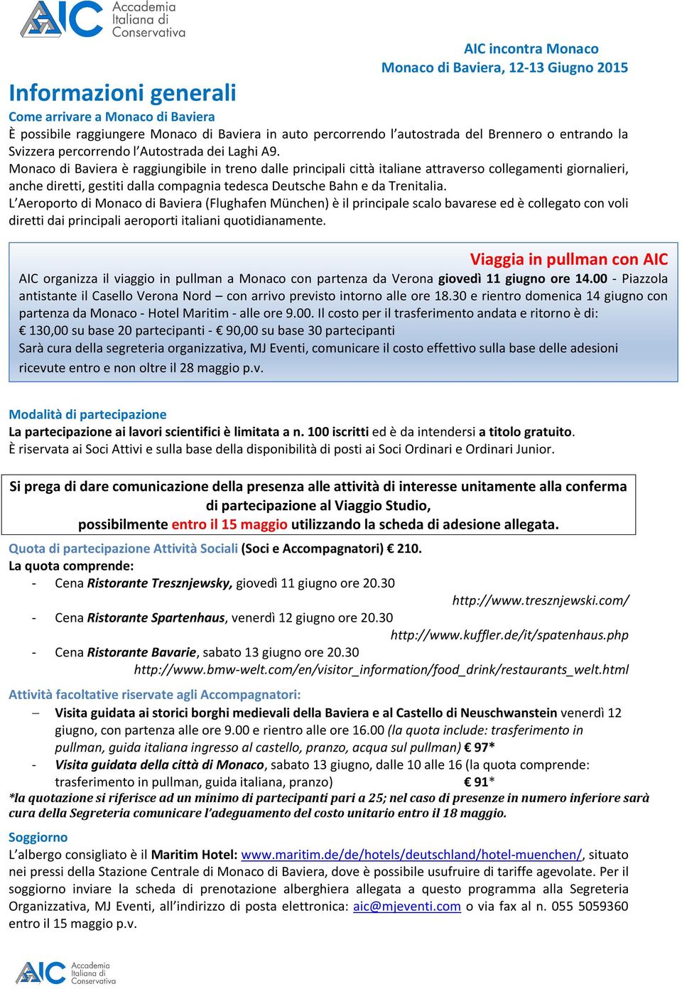 L Aeroporto di Monaco di Baviera (Flughafen München) è il principale scalo bavarese ed è collegato con voli diretti dai principali aeroporti italiani quotidianamente.