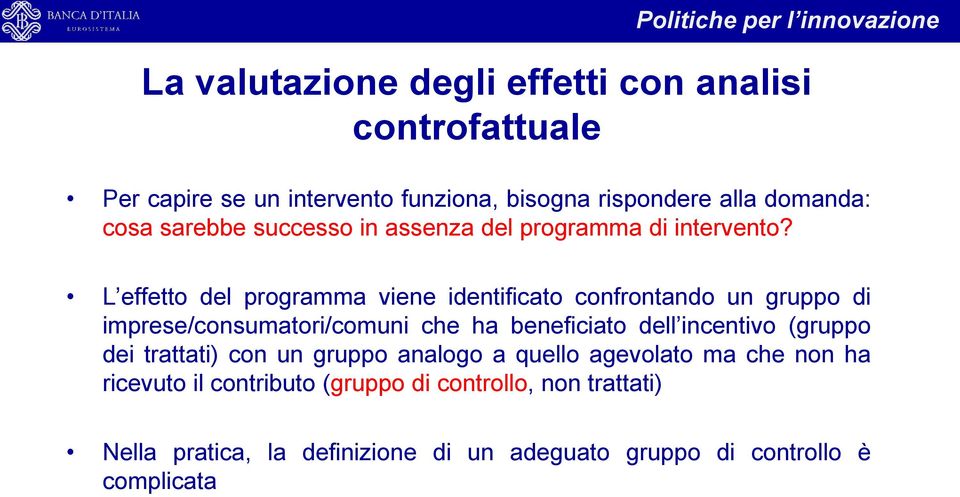 L effetto del programma viene identificato confrontando un gruppo di imprese/consumatori/comuni che ha beneficiato dell incentivo (gruppo