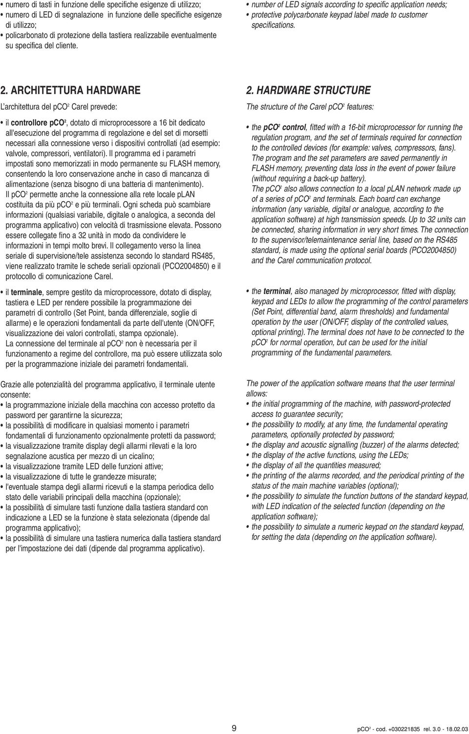 ARCHITETTURA HARDWARE L architettura del pco 2 Carel prevede: il controllore pco 2, dotato di microprocessore a 16 bit dedicato all'esecuzione del programma di regolazione e del set di morsetti