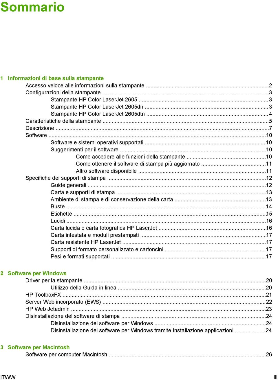 ..10 Suggerimenti per il software...10 Come accedere alle funzioni della stampante...10 Come ottenere il software di stampa più aggiornato...11 Altro software disponibile.