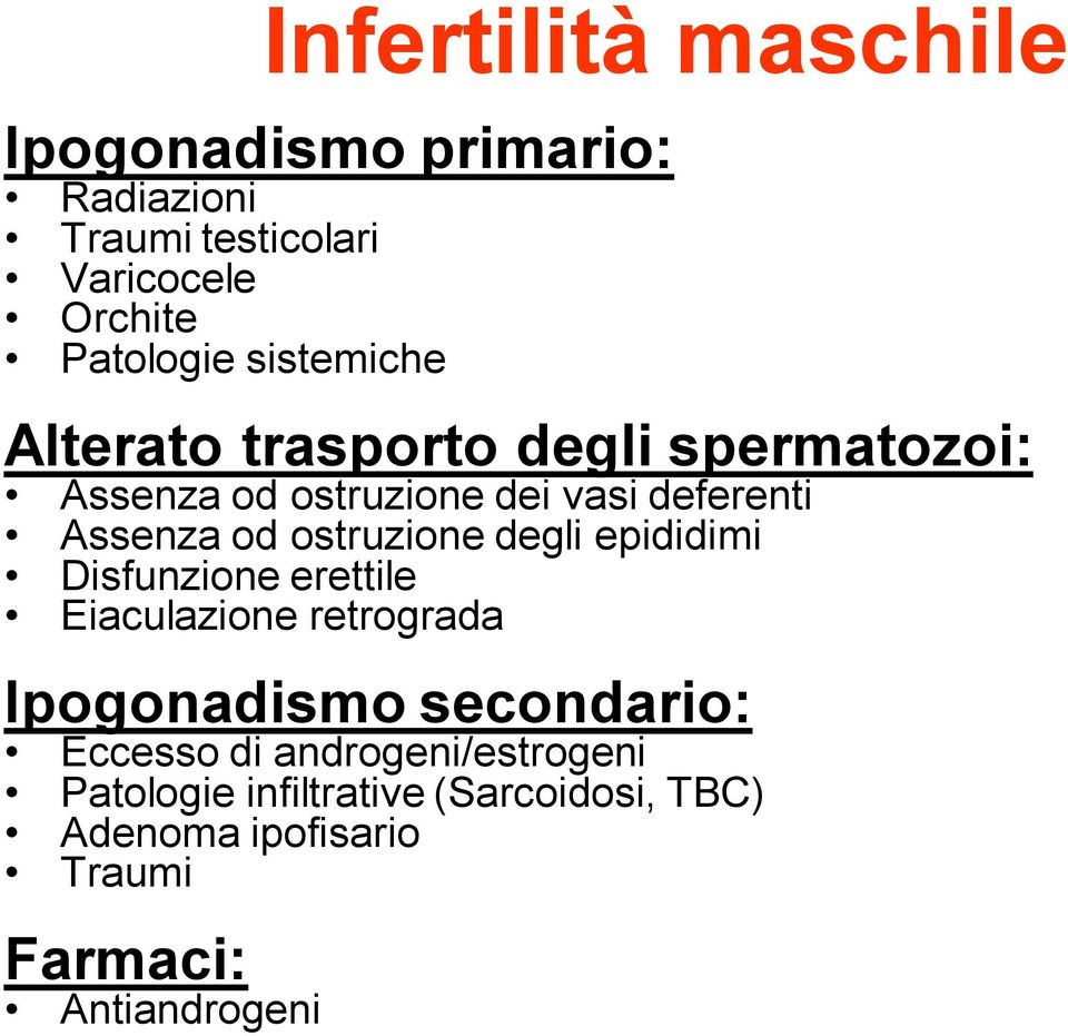 epididimi Disfunzione erettile Eiaculazione retrograda Ipogonadismo secondario: Eccesso di