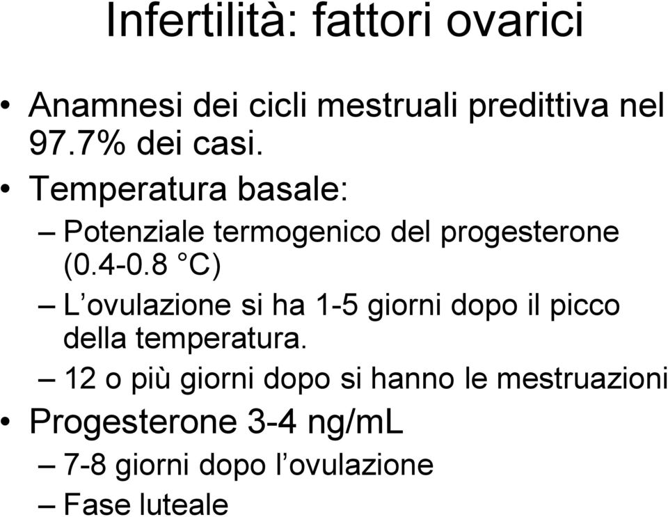 8 C) L ovulazione si ha 1-5 giorni dopo il picco della temperatura.