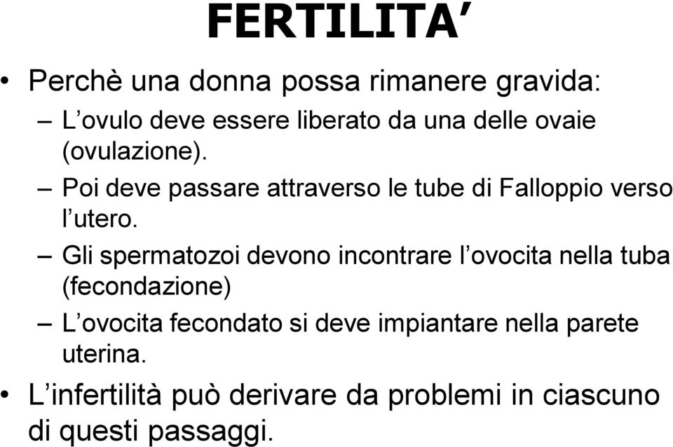 Gli spermatozoi devono incontrare l ovocita nella tuba (fecondazione) L ovocita fecondato si