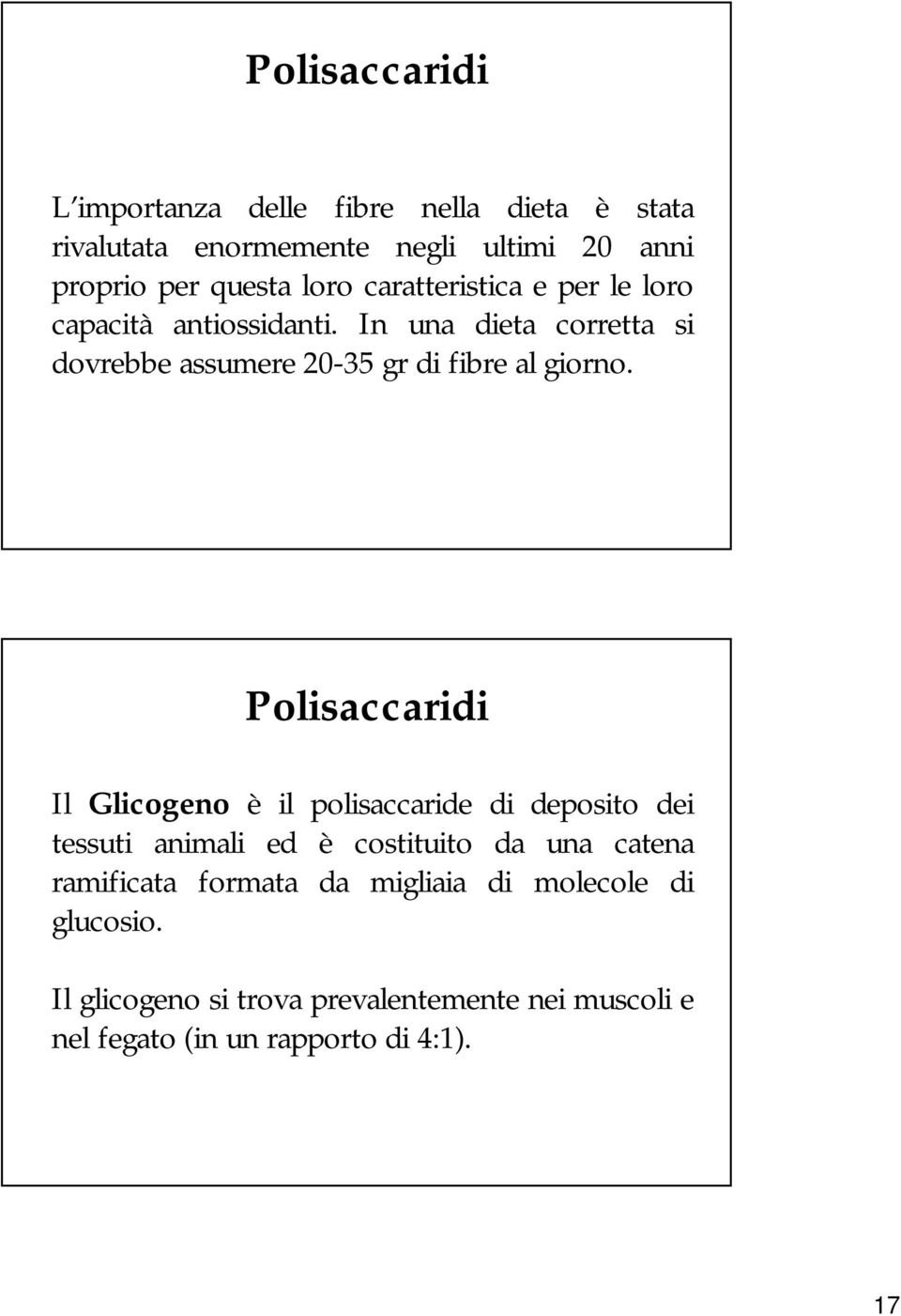 Polisaccaridi Il Glicogeno è il polisaccaride di deposito dei tessuti animali ed è costituito da una catena ramificata formata