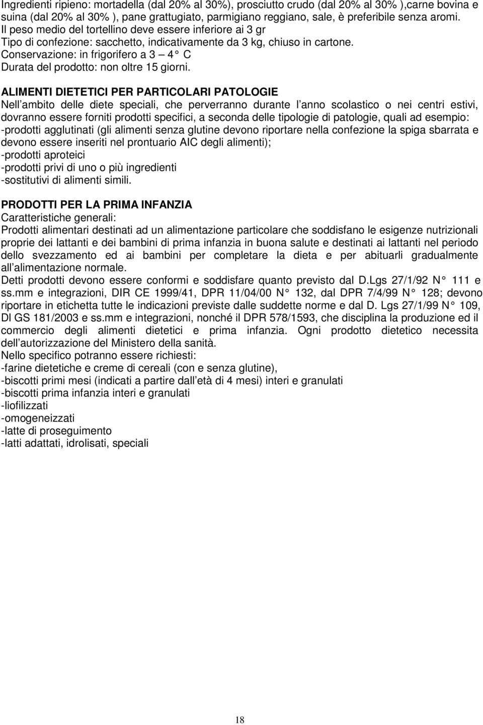 Conservazione: in frigorifero a 3 4 C Durata del prodotto: non oltre 15 giorni.