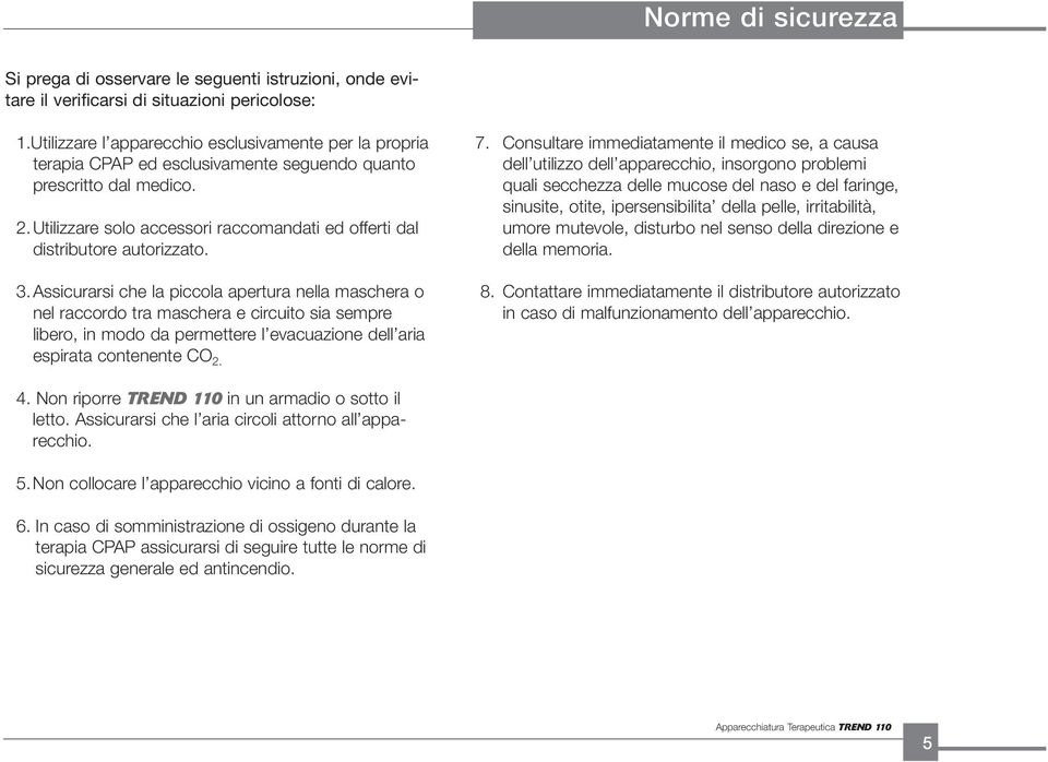 Utilizzare solo accessori raccomandati ed offerti dal distributore autorizzato. 3.