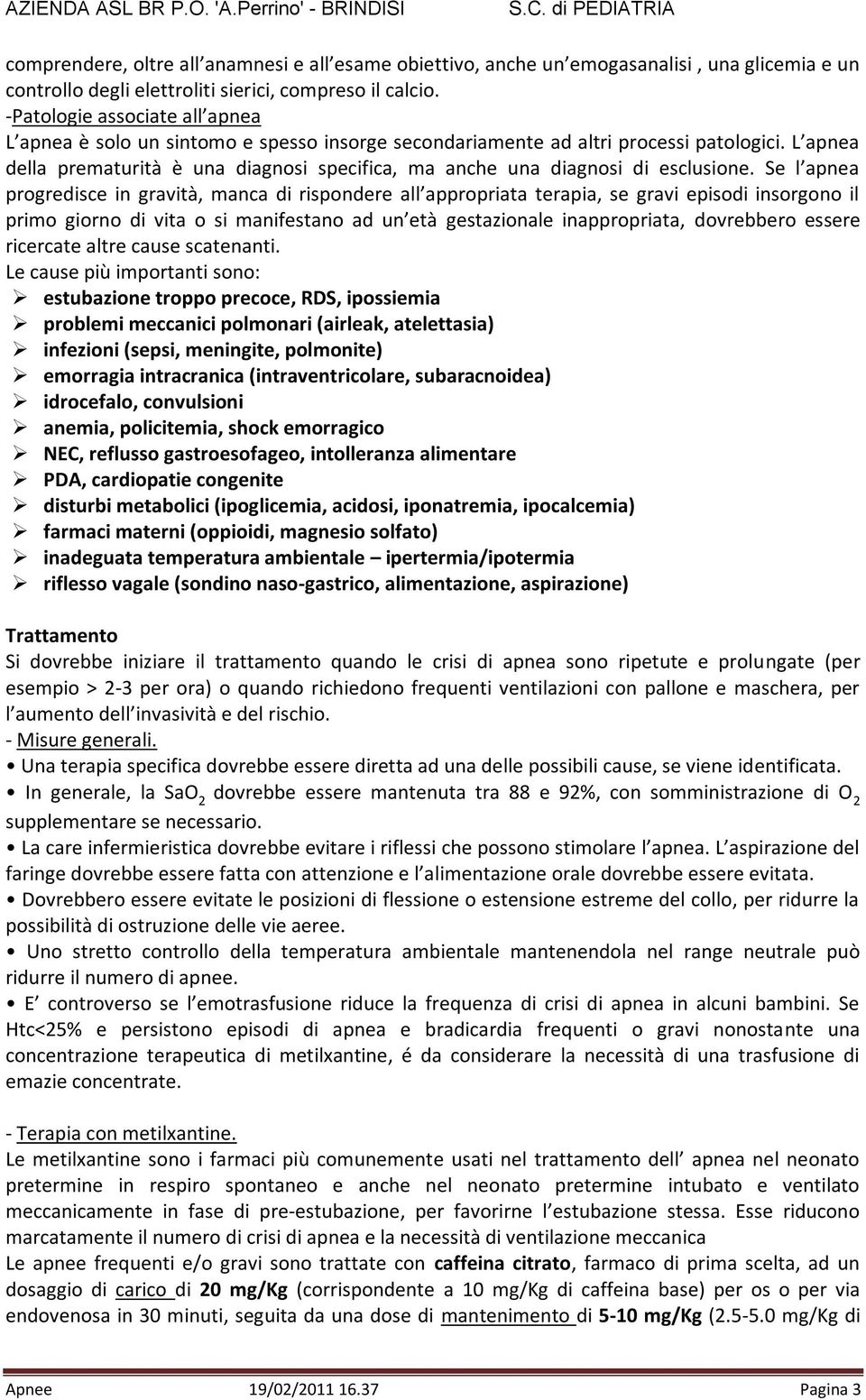 L apnea della prematurità è una diagnosi specifica, ma anche una diagnosi di esclusione.