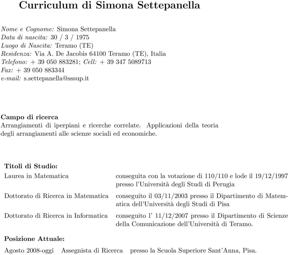 it Campo di ricerca Arrangiamenti di iperpiani e ricerche correlate. Applicazioni della teoria degli arrangiamenti alle scienze sociali ed economiche.