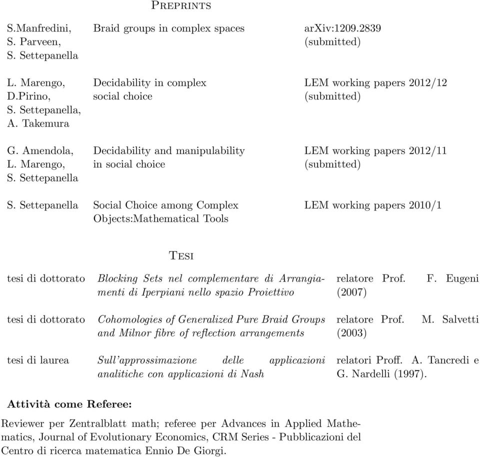 Settepanella Social Choice among Complex LEM working papers 2010/1 Objects:Mathematical Tools Tesi tesi di dottorato Blocking Sets nel complementare di Arrangiamenti di Iperpiani nello spazio