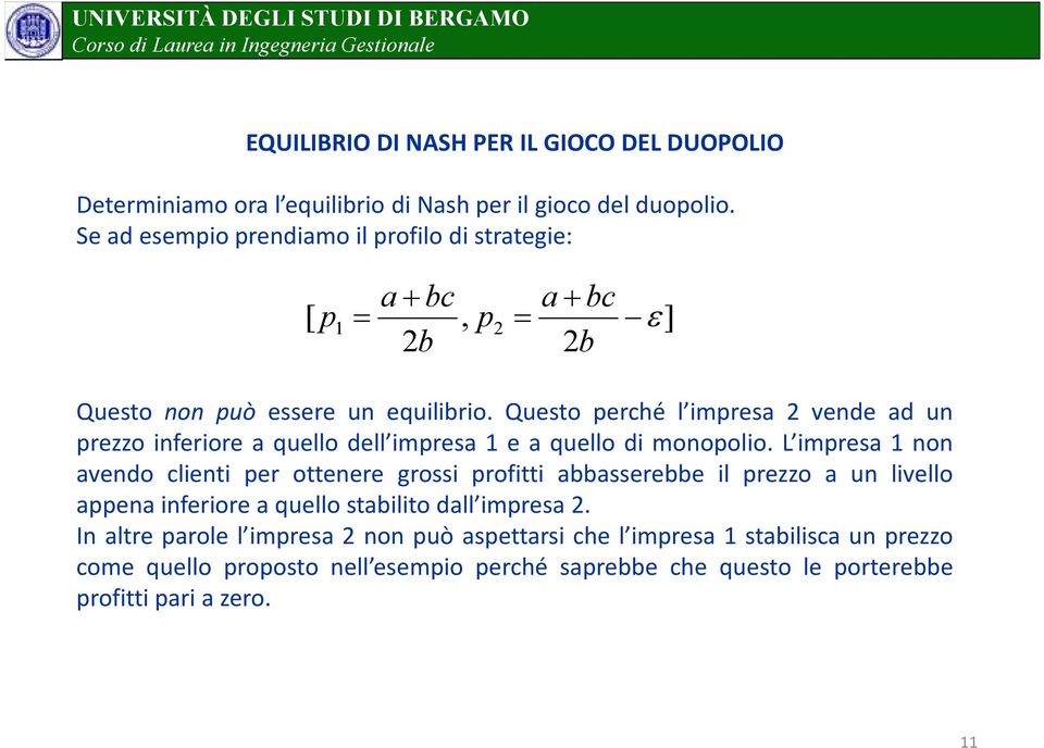 Questo perché l impresa vende ad un prezzo inferiore a quello dell impresa 1 e a quello di monopolio.