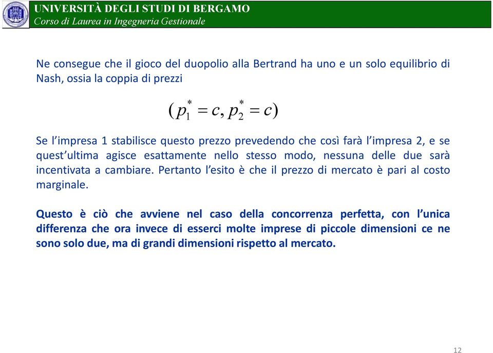 incentivata a cambiare. Pertanto l esito è che il prezzo di mercato è pari al costo marginale.