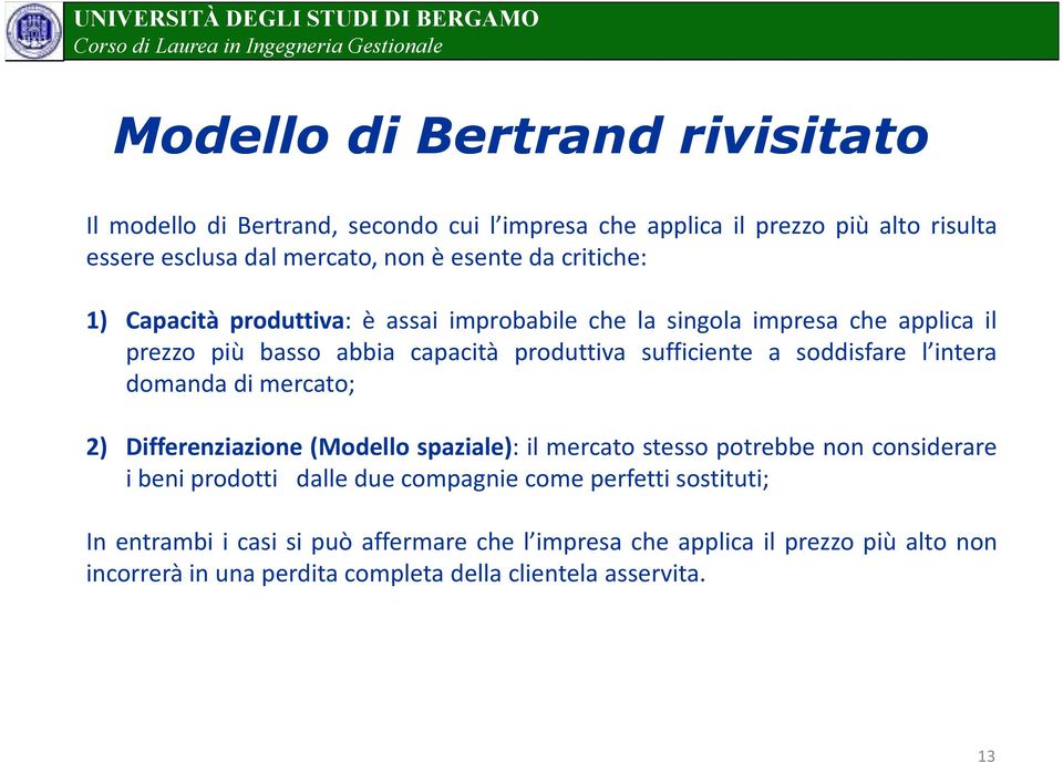 l intera domanda di mercato; ) Differenziazione (Modello spaziale): il mercato stesso potrebbe non considerare i beni prodotti dalle due compagnie come