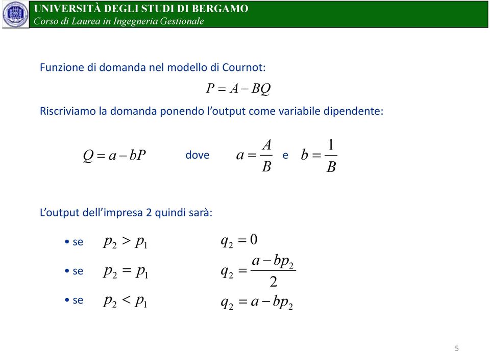 dipendente: Q = a bp dove a= A B e b = 1 B L output dell